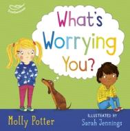 What's Worrying You? di Molly Potter edito da Bloomsbury Publishing PLC