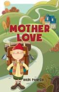 Mother Love di Heidi Pearce edito da Createspace