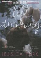 Left Drowning di Jessica Park edito da Brilliance Corporation