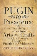 Pugin to Pasadena di Stephanie Douglass edito da Xlibris