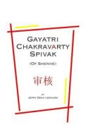 Gayatri Chakravarty Spivak: (Of Shenhe) di Jerry Dean Leonard edito da Createspace