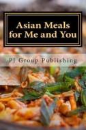 Asian Meals for Me and You: Best 35 Asian Recipes for Two di Pj Group Publishing edito da Createspace
