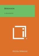 Berenson: A Biography di Sylvia Sprigge edito da Literary Licensing, LLC