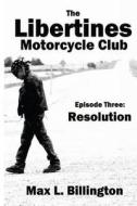 The Libertines Motorcycle Club: Resolution di Max Billington edito da Createspace