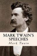 Mark Twain's Speeches di Mark Twain edito da Createspace