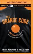 The Orange Code: How Ing Direct Succeeded by Being a Rebel with a Cause di Arkadi Kuhlmann, Bruce Philp edito da Brilliance Audio