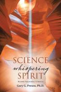 Science Whispering Spirit di Ph. D. Gary G. Preuss edito da Balboa Press