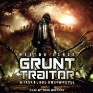 Grunt Traitor: A Task Force Ombra Novel di Weston Ochse edito da Tantor Audio