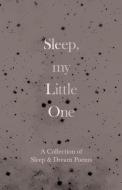 SLEEP, MY LITTLE ONE - A COLLECTION OF S di VARIOUS edito da LIGHTNING SOURCE UK LTD