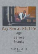 Gay Men At Midlife di John DeCecco, Alan L. Ellis edito da Taylor & Francis Inc