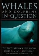 Whales and Dolphins in Question: Whales and Dolphins in Question di James G. Mead, Jg Mead, Joy P. Gold edito da Smithsonian Books (DC)