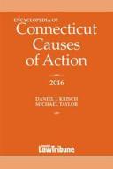 Encyclopedia of Connecticut Causes of Action 2016 di Daniel Krisch, Michael Taylor edito da Connecticut Law Tribune