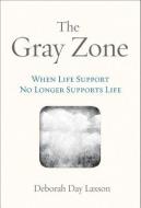 The Gray Zone: When Life Support No Longer Supports Life di Deborah Day Laxson edito da BOOKHOUSE FULFILLMENT
