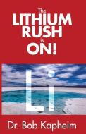 The Lithium Rush Is On! di Dr Bob Kapheim edito da Aventine Press