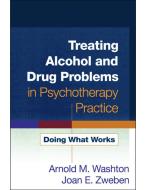 Treating Alcohol and Drug Problems in Psychotherapy Practice di Arnold M. Washton, Joan Ellen Zweben edito da Guilford Publications