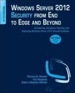 Windows Server 2012 Security from End to Edge and Beyond: Architecting, Designing, Planning, and Deploying Windows Serve di Thomas W. Shinder, Yuri Diogenes, Debra Littlejohn Shinder edito da SYNGRESS MEDIA