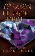 The Unseen Tempest di John Goode, J. G. Morgan edito da Harmony Ink Press