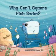 Why Can't Square Fish Swim? di Daisy M Brown edito da Primedia E-Launch LLC