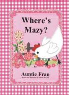 Where's Mazy? di Auntie Fran edito da Covenant Books