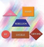 Shape Rebellion di LUCILLE GIFFONE edito da Austin Macauley Publishers Usa