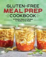 Gluten-Free Meal Prep Cookbook: 12 Weekly Plans and Recipes for Ready-To-Go Meals di Pam Wattenbarger edito da ROCKRIDGE PR