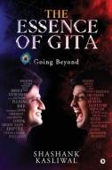 The Essence of Gita: Going Beyond di Shashank Kasliwal edito da HARPERCOLLINS 360