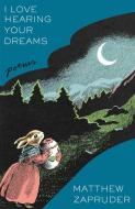 I Love Hearing Your Dreams di Matthew Zapruder edito da Scribner Book Company