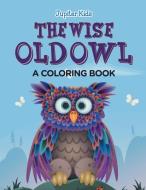 The Wise Old Owl (A Coloring Book) di Jupiter Kids edito da Jupiter Kids