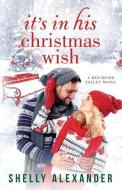 It's In His Christmas Wish di Shelly Alexander edito da LIGHTNING SOURCE INC