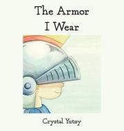 The Armor I Wear di Yutzy Crystal Yutzy edito da Crystal Yutzy