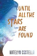 Until All the Stars Are Found di Katelyn Costello edito da MCEVOY FOUND FOR THE ARTS