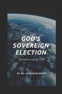 GOD'S SOVEREIGN ELECTION : SALVATION IS di JOHN MCELHANEY edito da LIGHTNING SOURCE UK LTD