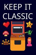 Keep It Classic: Blue Lined Journal Notebook for Retro Video Game Enthusiasts, Gamers, PC or Console, Pixel Games di Happy Cricket Press edito da INDEPENDENTLY PUBLISHED
