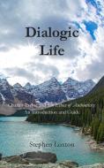 Dialogic Life di Stephen Loxton edito da New Generation Publishing