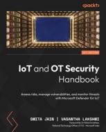 IoT and OT Security Handbook: Assess risks, manage vulnerabilities, and monitor threats with Microsoft Defender for IoT di Smita Jain, Vasantha Lakshmi edito da PACKT PUB