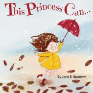 This Princess Can di Jane E. Sparrow edito da Moncreiffe Press