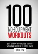 100 No-Equipment Workouts Vol. 1 di Neila Rey edito da New Line Publishing