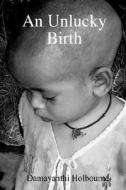 An Unlucky Birth di Damayanthi Holbourne edito da Lulu.com