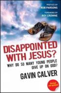 Disappointed With Jesus? di Gavin Calver edito da Lion Hudson Plc