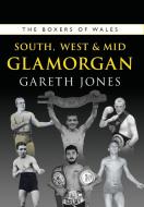 The Boxers Of South, West & Mid Glamorgan di Gareth Jones edito da St David's Press