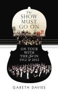 The Show Must Go on: On Tour with the LSO in 1912 and 2012 di Gareth Davies edito da ELLIOTT & THOMPSON