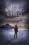 The Wrong Child di Barry Gornell edito da Freight Books
