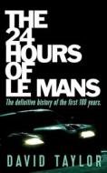 The 24 Hours of Le Mans di David Taylor edito da CLINK STREET PUB