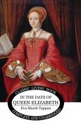 In The Days of Queen Elizabeth di Eva March Tappan edito da Living Book Press