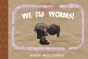 We Dig Worms! di Kevin McCloskey edito da TOON BOOKS