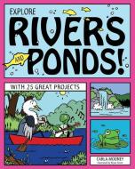 Explore Rivers and Ponds! di Carla Mooney edito da NOMAD PR
