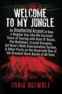 Welcome to My Jungle: An Unauthorized Account of How a Regular Guy Like Me Survived Years of Touring with Guns Na' Roses di Craig Duswalt edito da BENBELLA BOOKS