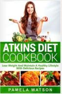 Atkins Diet Cookbook: Lose Weight and Maintain a Healthy Lifestyle with Delicious Recipes di Pamela Watson edito da LIGHTNING SOURCE INC