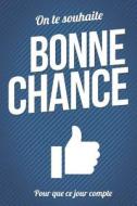 Bonne Chance - Bleu: Livre a Ecrire di Thibaut Pialat edito da Createspace Independent Publishing Platform