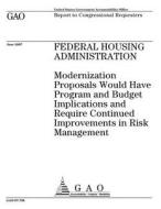 Federal Housing Administration: Modernization Proposals Would Have Program and Budget Implications and Require Continued Improvements in Risk Manageme di United States Government Account Office edito da Createspace Independent Publishing Platform